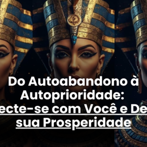 Autoabandono_autaprioridade_autoestima_