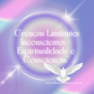 Crenças Limitantes  Espiritualidade e Consciência